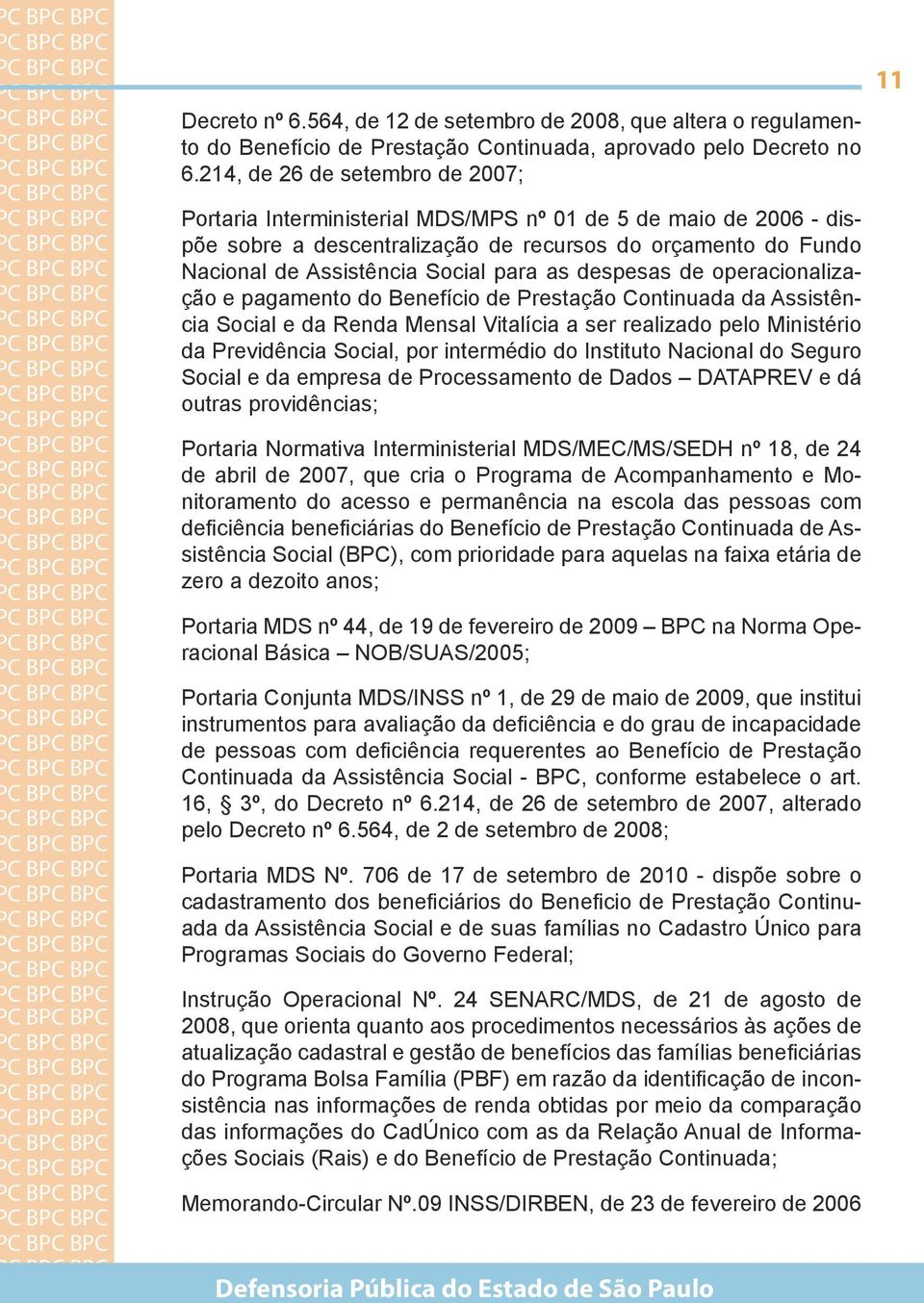 Social para as despesas de operacionaliza- C ção e pagamento do Benefício de Prestação Continuada da Assistên- C cia Social e da Renda Mensal Vitalícia a ser realizado pelo Ministério C da