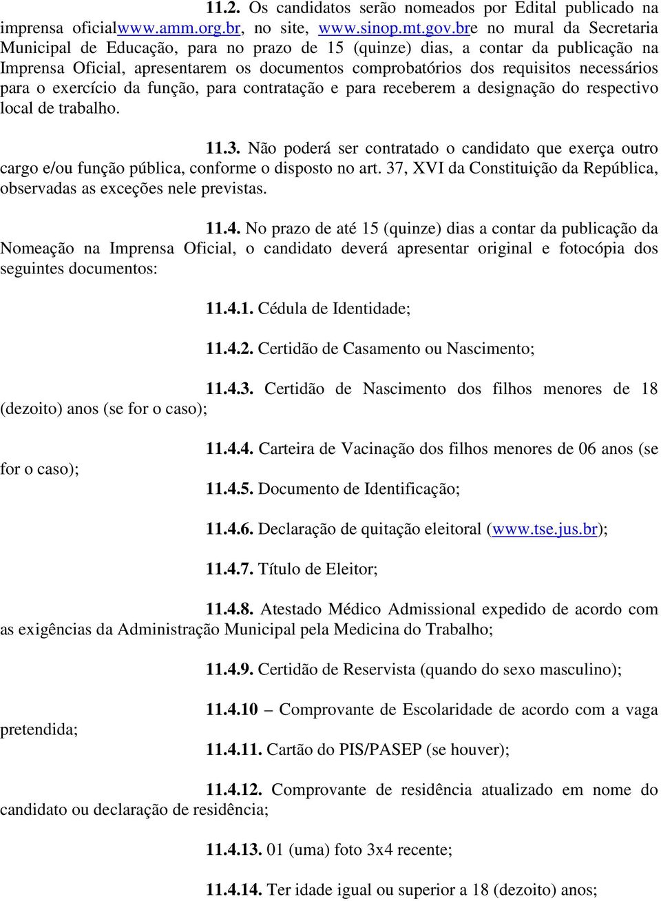 para o exercício da função, para contratação e para receberem a designação do respectivo local de trabalho. 11.3.