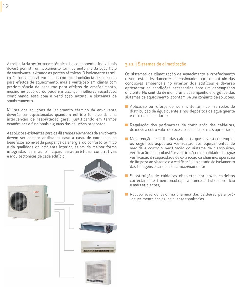 caso de se poderem alcançar melhores resultados combinando esta com a ventilação natural e sistemas de sombreamento.