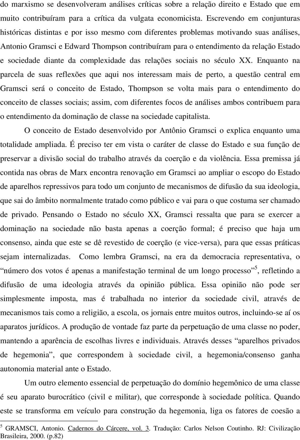 e sociedade diante da complexidade das relações sociais no século XX.