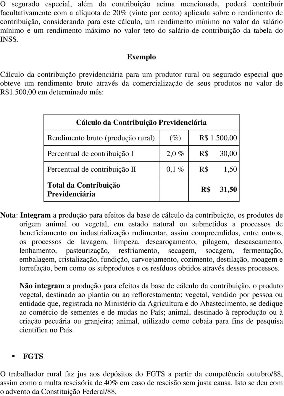 Exemplo Cálculo da contribuição previdenciária para um produtor rural ou segurado especial que obteve um rendimento bruto através da comercialização de seus produtos no valor de R$1.