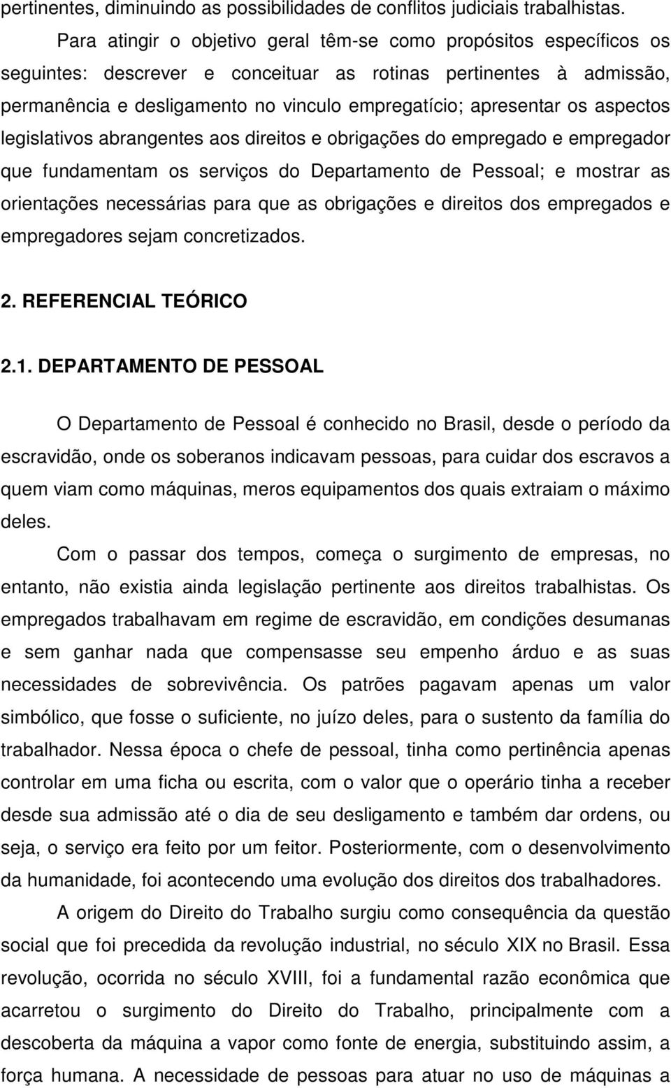 os aspectos legislativos abrangentes aos direitos e obrigações do empregado e empregador que fundamentam os serviços do Departamento de Pessoal; e mostrar as orientações necessárias para que as