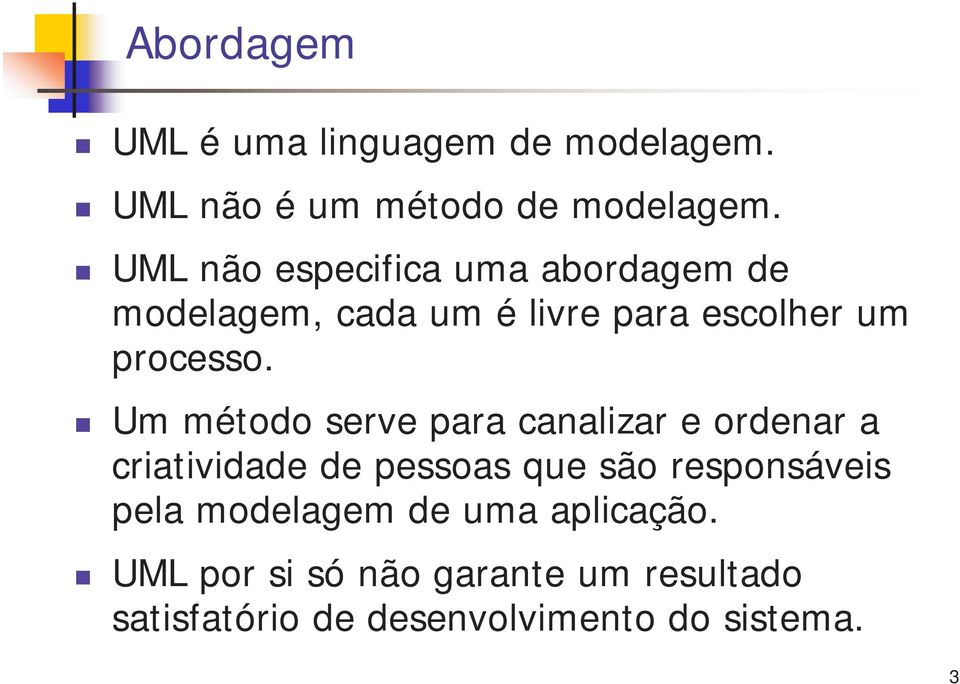 Um método serve para canalizar e ordenar a criatividade de pessoas que são responsáveis pela