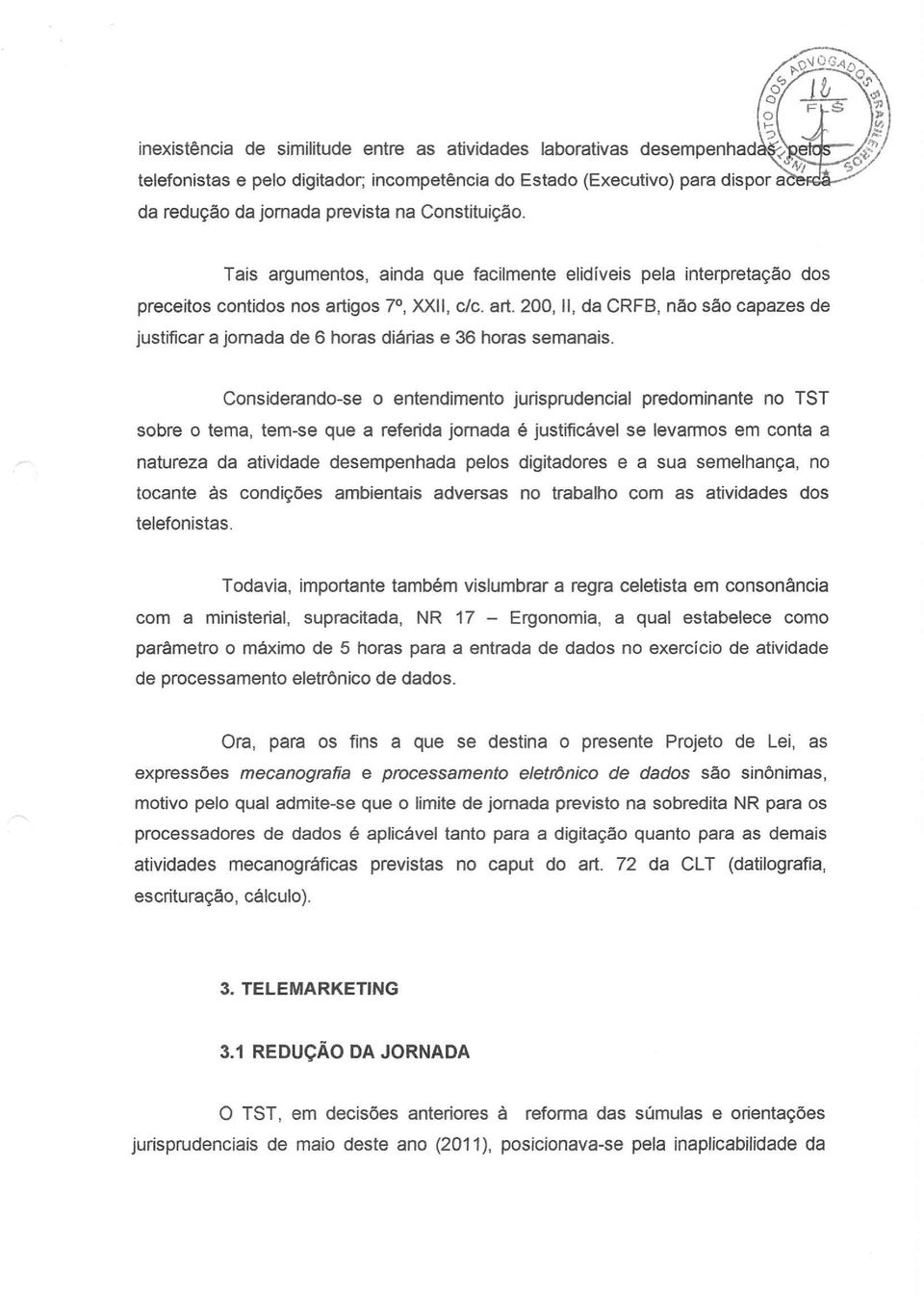 gos 7, XXII, c/c. art. 200, 11, da CRFB, não são capazes de justificar a jornada de 6 horas diárias e 36 horas semanais.