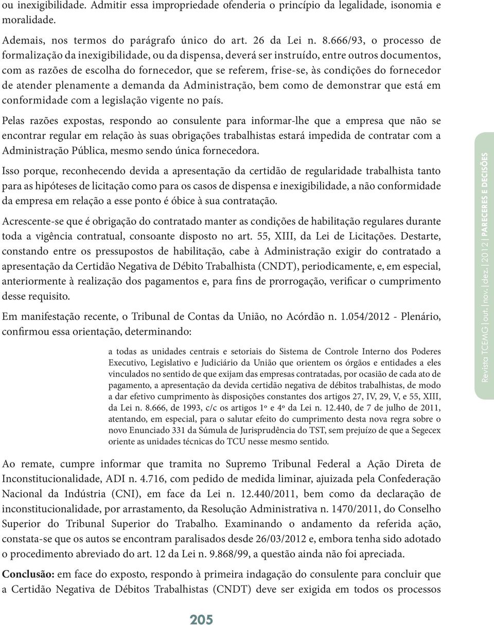 fornecedor de atender plenamente a demanda da Administração, bem como de demonstrar que está em conformidade com a legislação vigente no país.