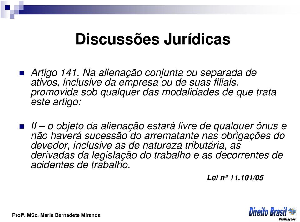 das modalidades de que trata este artigo: II o objeto da alienação estará livre de qualquer ônus e não haverá