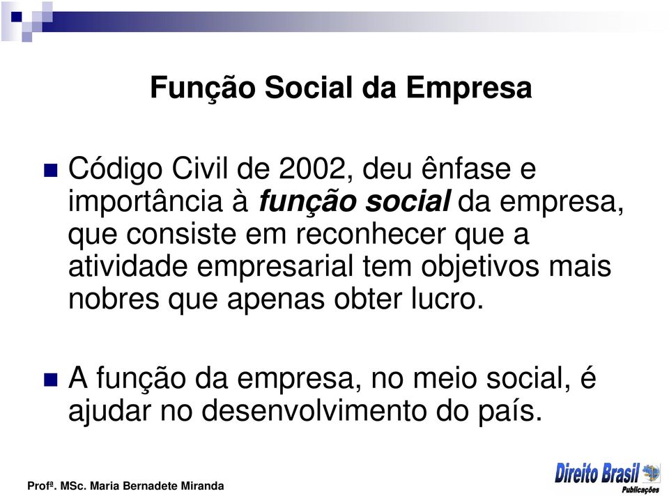 que a atividade empresarial tem objetivos mais nobres que apenas