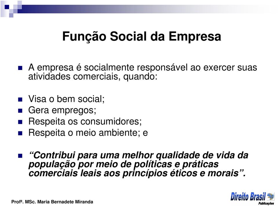 consumidores; Respeita o meio ambiente; e Contribui para uma melhor qualidade de