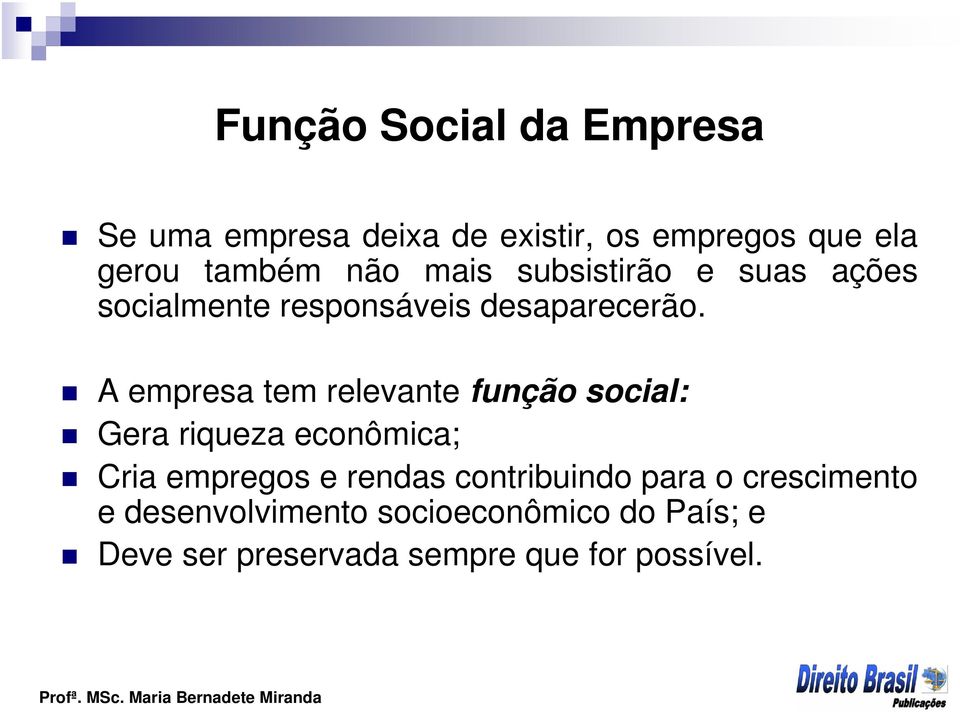 A empresa tem relevante função social: Gera riqueza econômica; Cria empregos e rendas