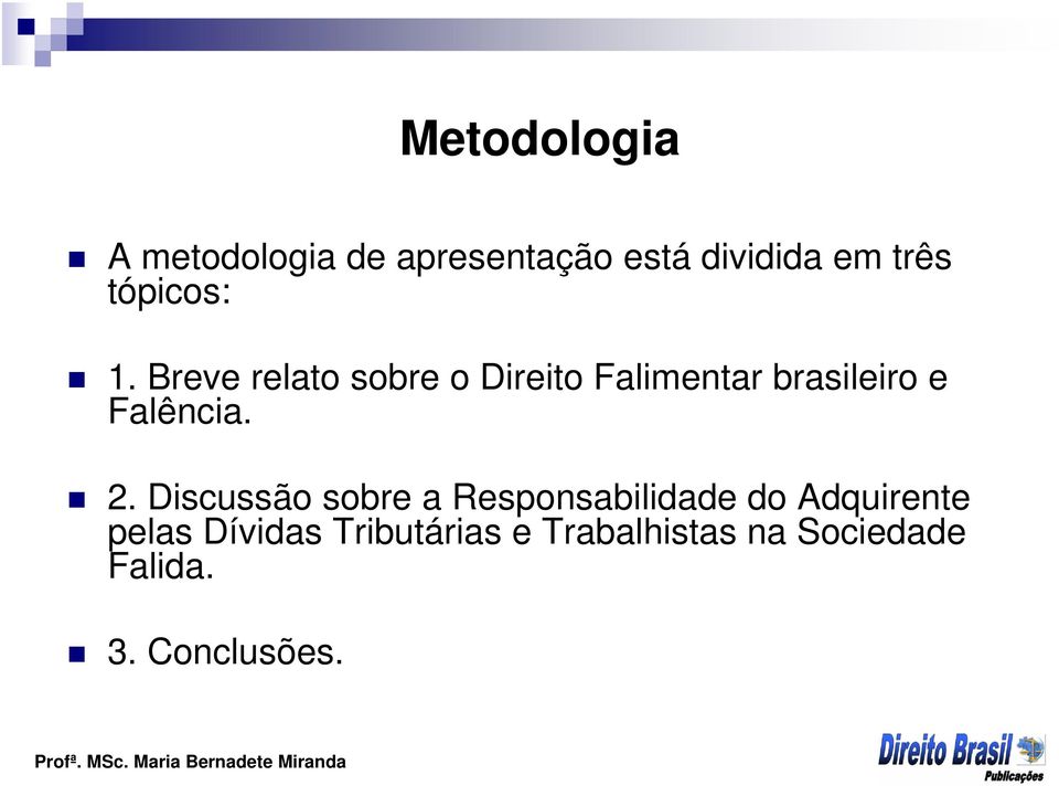 Breve relato sobre o Direito Falimentar brasileiro e Falência. 2.