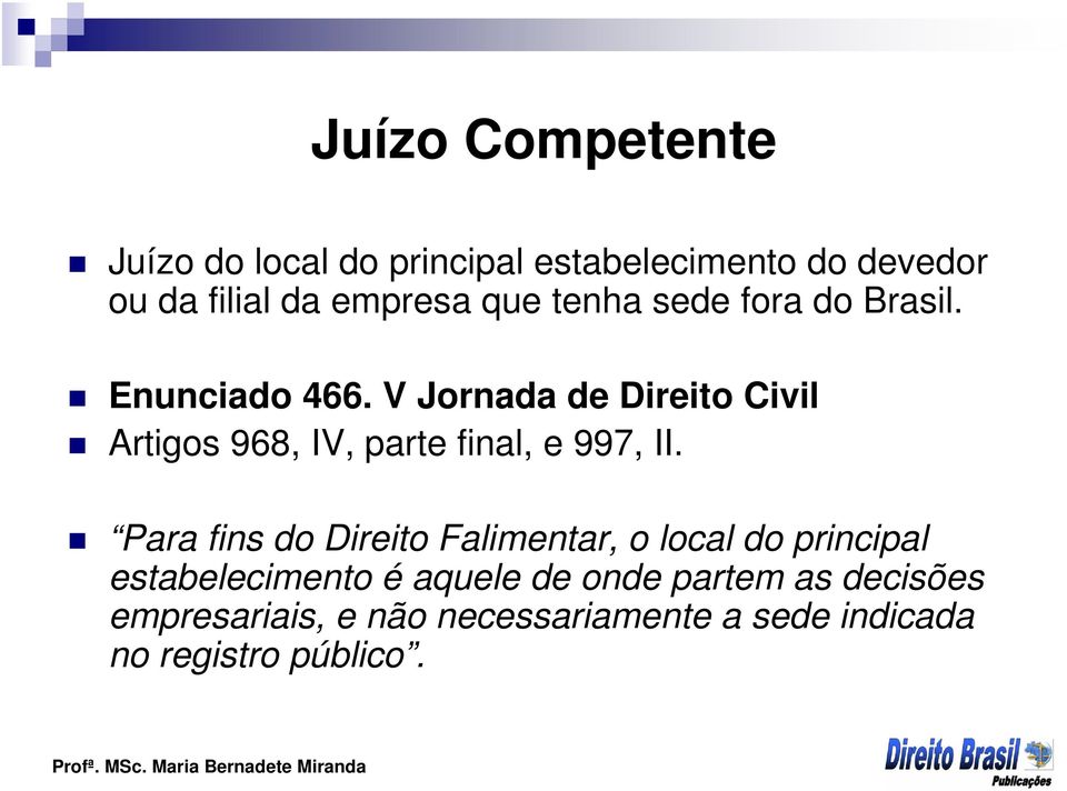 V Jornada de Direito Civil Artigos 968, IV, parte final, e 997, II.