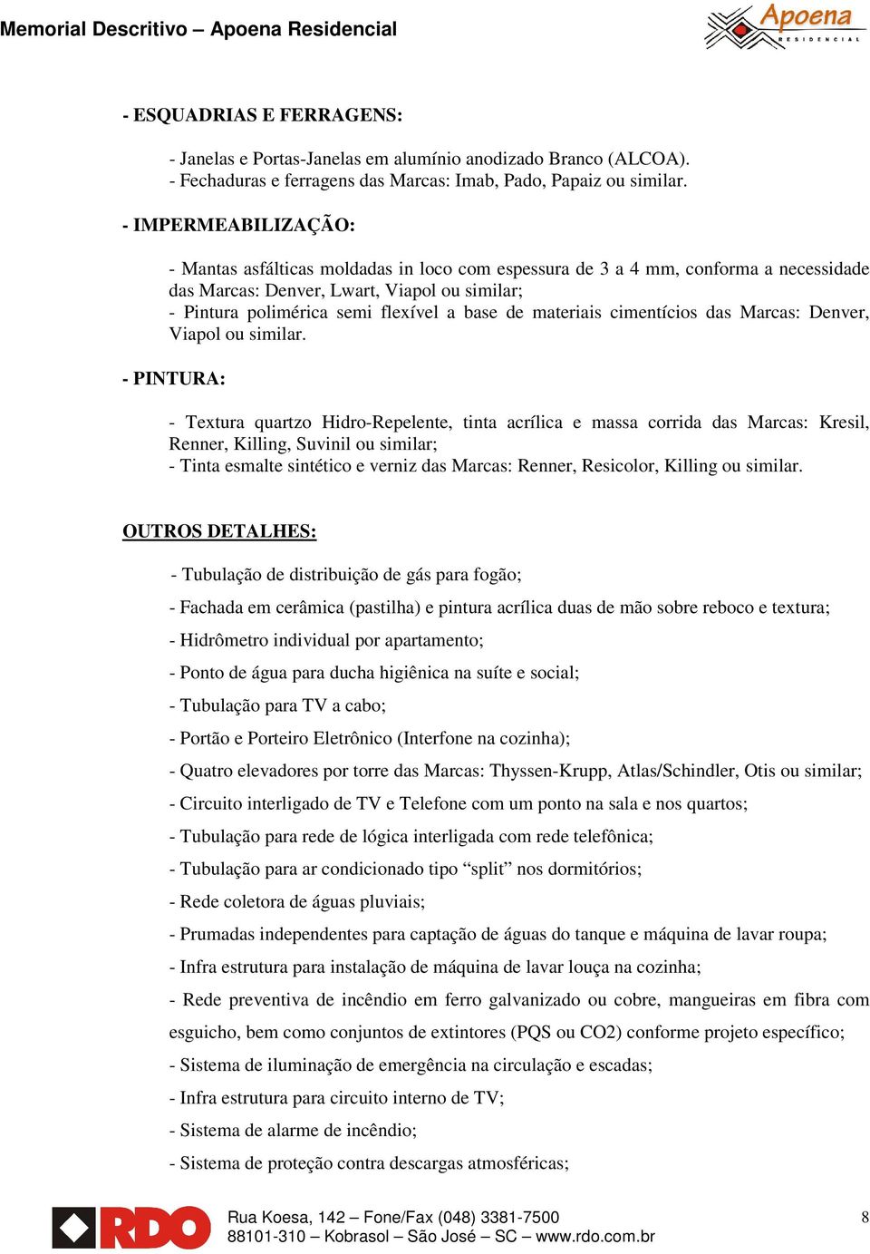 materiais cimentícios das Marcas: Denver, Viapol ou similar.