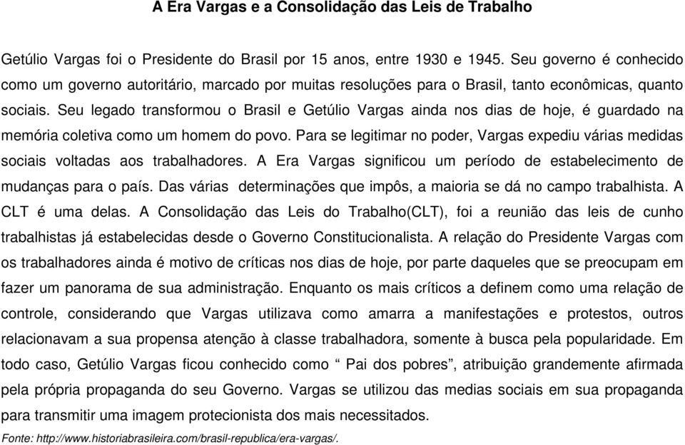 Seu legado transformou o Brasil e Getúlio Vargas ainda nos dias de hoje, é guardado na memória coletiva como um homem do povo.