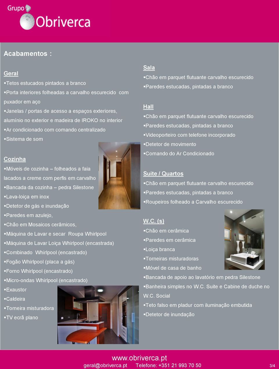 Silestone Lava-loiça em inox Detetor de gás e inundação Paredes em azulejo, Chão em Mosaicos cerâmicos, Máquina de Lavar e secar Roupa Whirlpool Máquina de Lavar Loiça Whirlpool (encastrada)