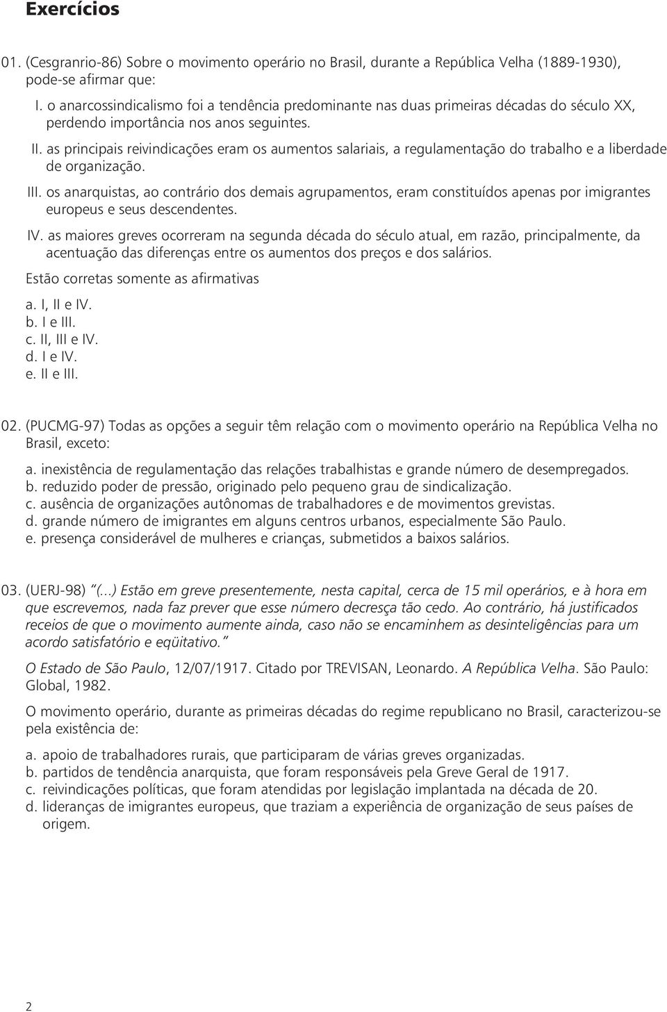 as principais reivindicações eram os aumentos salariais, a regulamentação do trabalho e a liberdade de organização. III.