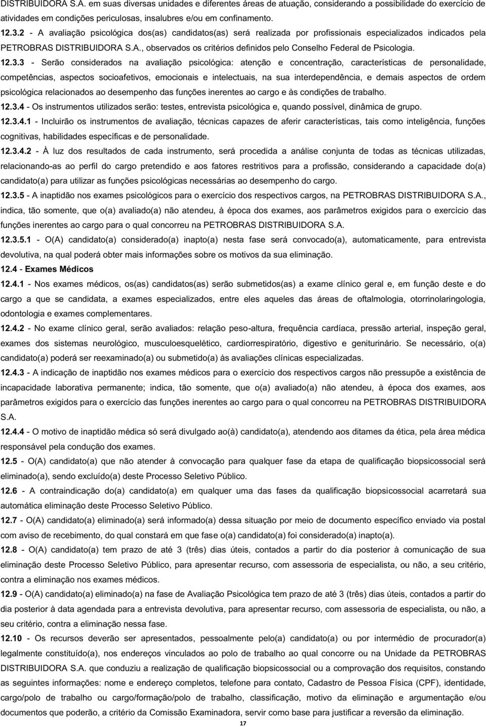 12.3.3 - Serão considerados na avaliação psicológica: atenção e concentração, características de personalidade, competências, aspectos socioafetivos, emocionais e intelectuais, na sua