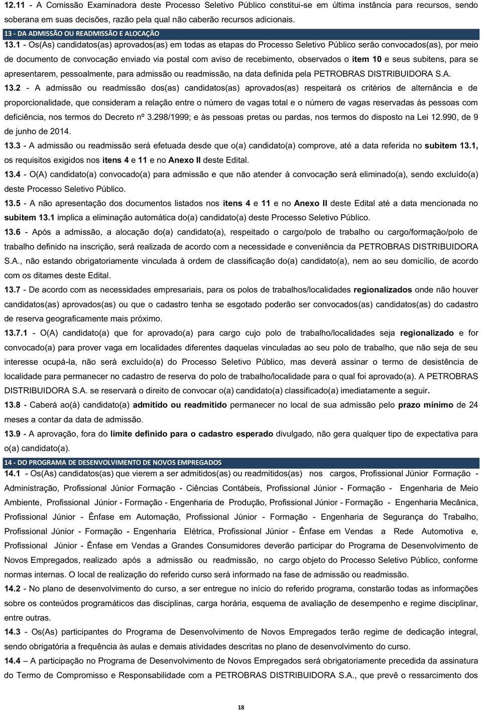 1 - Os(As) candidatos(as) aprovados(as) em todas as etapas do Processo Seletivo Público serão convocados(as), por meio de documento de convocação enviado via postal com aviso de recebimento,