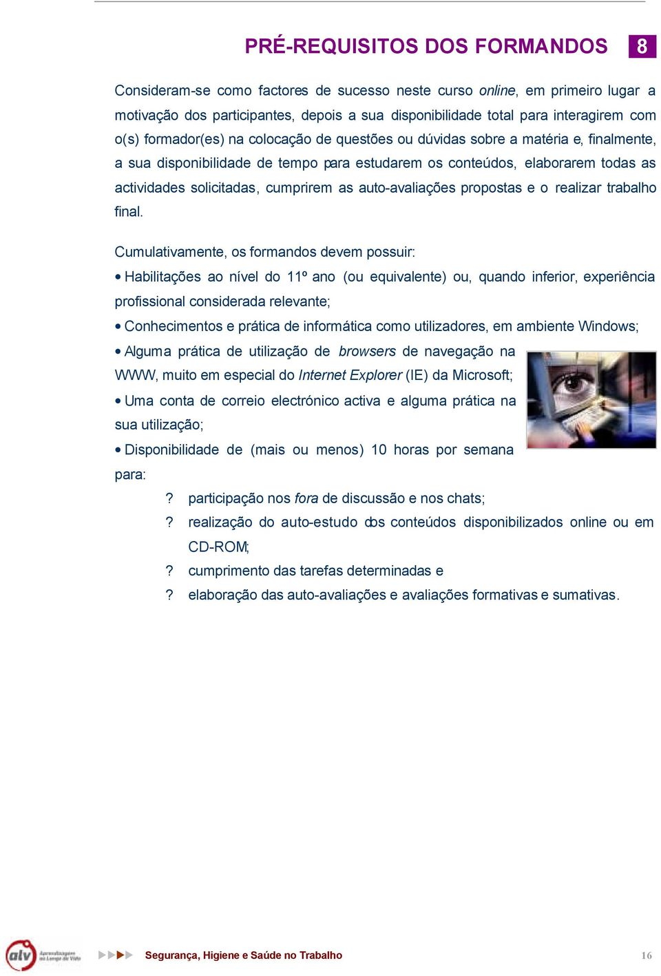 auto-avaliações propostas e o realizar trabalho final.