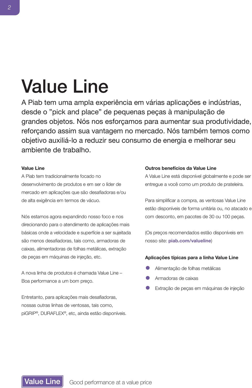 Nós também temos como objetivo auxiliá-lo a reduzir seu consumo de energia e melhorar seu ambiente de trabalho.