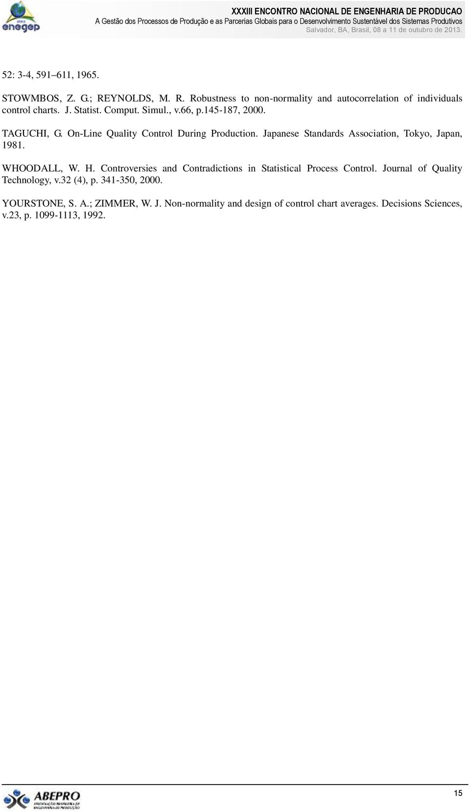 Japanese Standards Association, Tokyo, Japan, 1981. WHOODALL, W. H. Controversies and Contradictions in Statistical Process Control.