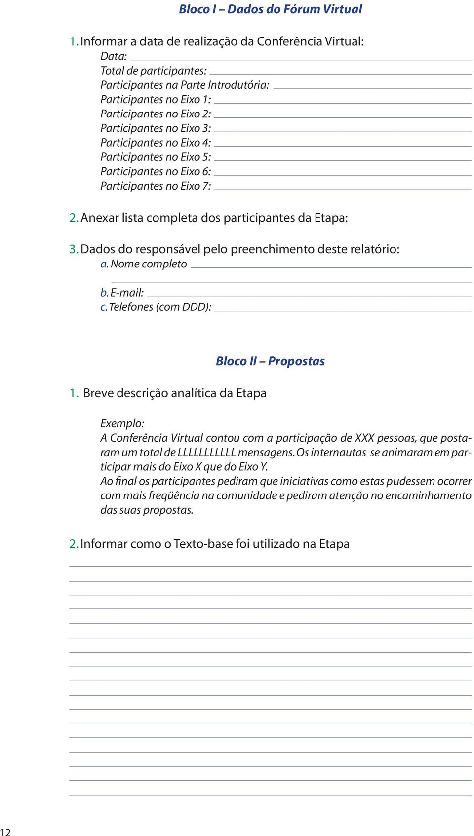 Participantes no Eixo 4: Participantes no Eixo 5: Participantes no Eixo 6: Participantes no Eixo 7: 2. Anexar lista completa dos participantes da Etapa: 3.