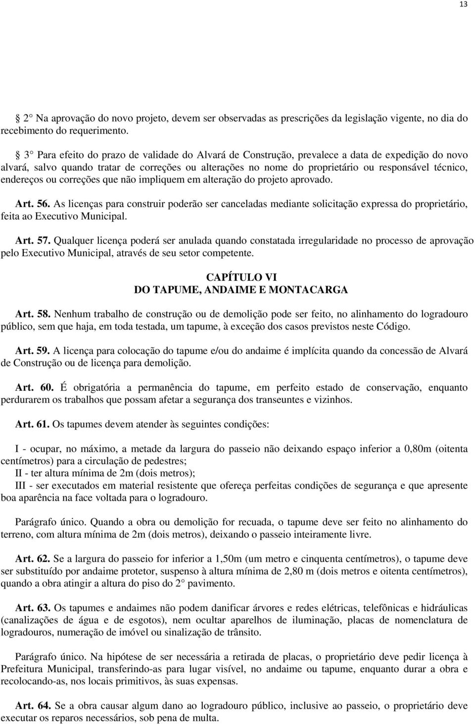 técnico, endereços ou correções que não impliquem em alteração do projeto aprovado. Art. 56.