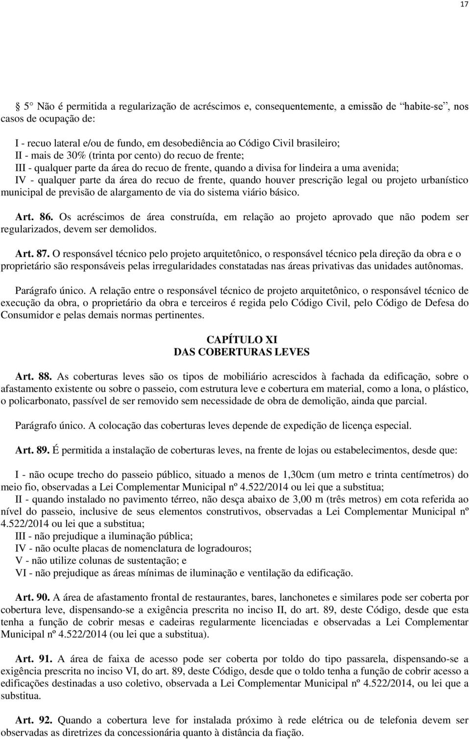prescrição legal ou projeto urbanístico municipal de previsão de alargamento de via do sistema viário básico. Art. 86.
