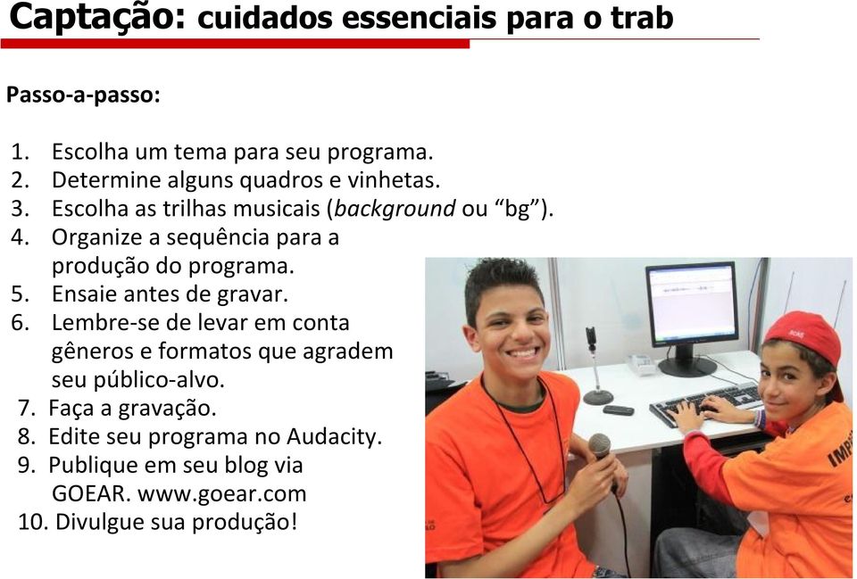 Organize a sequência para a produção do programa. 5. Ensaie antes de gravar. 6.