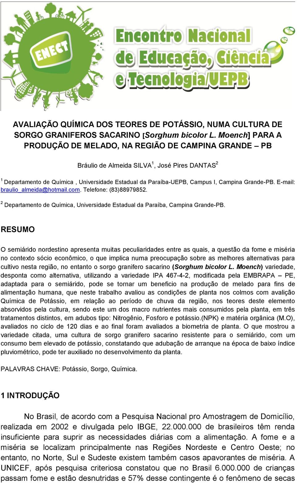 Grande-PB. E-mail: braulio_almeida@hotmail.com. Telefone: (83)88979852. 2 Departamento de Química, Universidade Estadual da Paraíba, Campina Grande-PB.