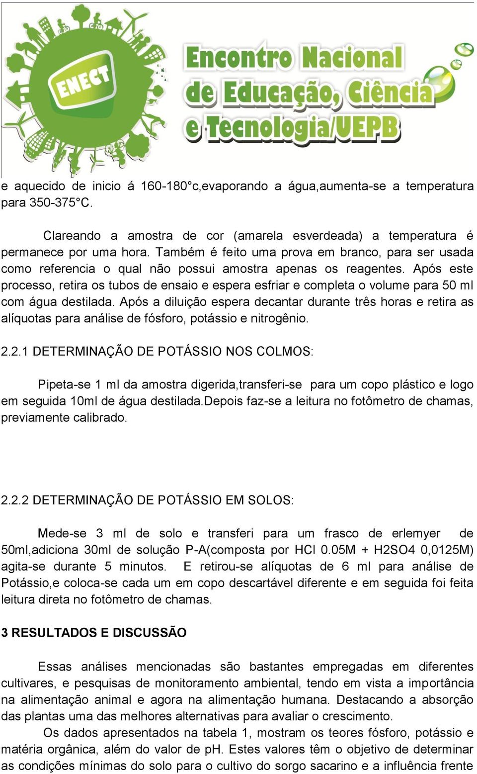 Após este processo, retira os tubos de ensaio e espera esfriar e completa o volume para 50 ml com água destilada.