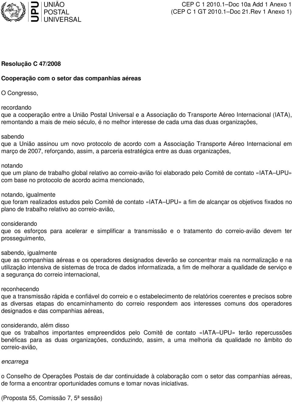 Internacional (IATA), remontando a mais de meio século, é no melhor interesse de cada uma das duas organizações, sabendo que a União assinou um novo protocolo de acordo com a Associação Transporte