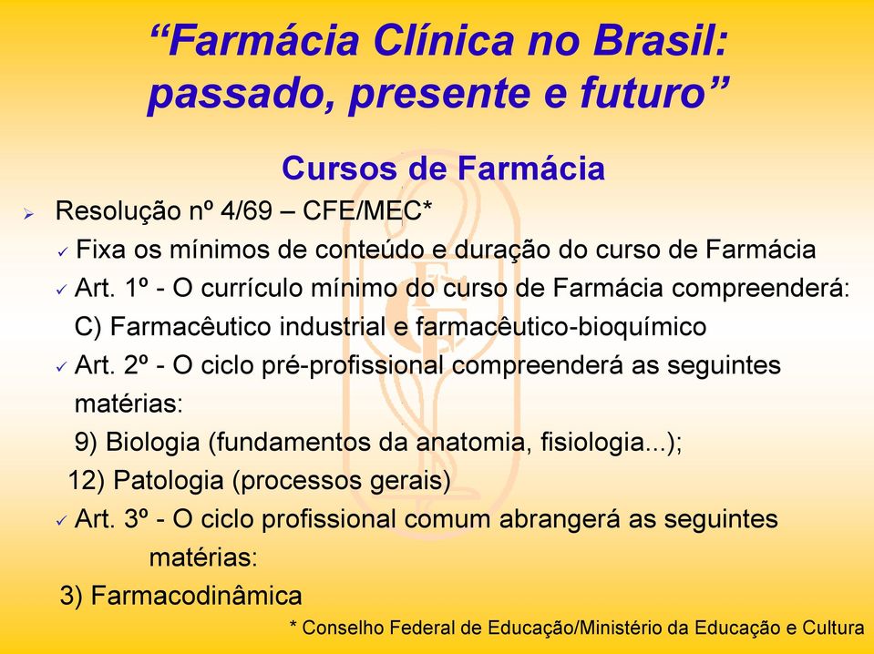 2º - O cicl pré-prfissinal cmpreenderá as seguintes matérias: 9) Bilgia (fundaments da anatmia, fisilgia.