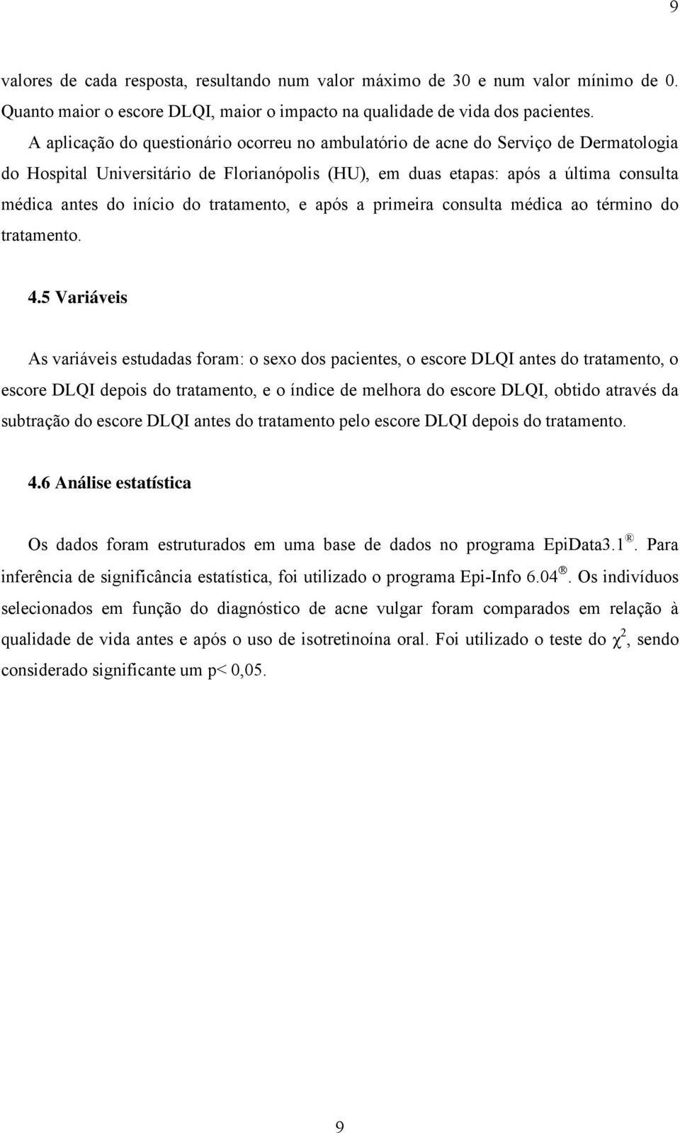 tratamento, e após a primeira consulta médica ao término do tratamento. 4.