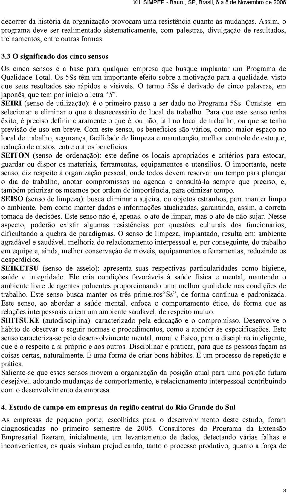 3 O significado dos cinco sensos Os cinco sensos é a base para qualquer empresa que busque implantar um Programa de Qualidade Total.