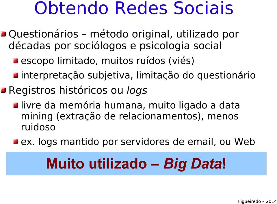 questionário Registros históricos ou logs livre da memória humana, muito ligado a data mining