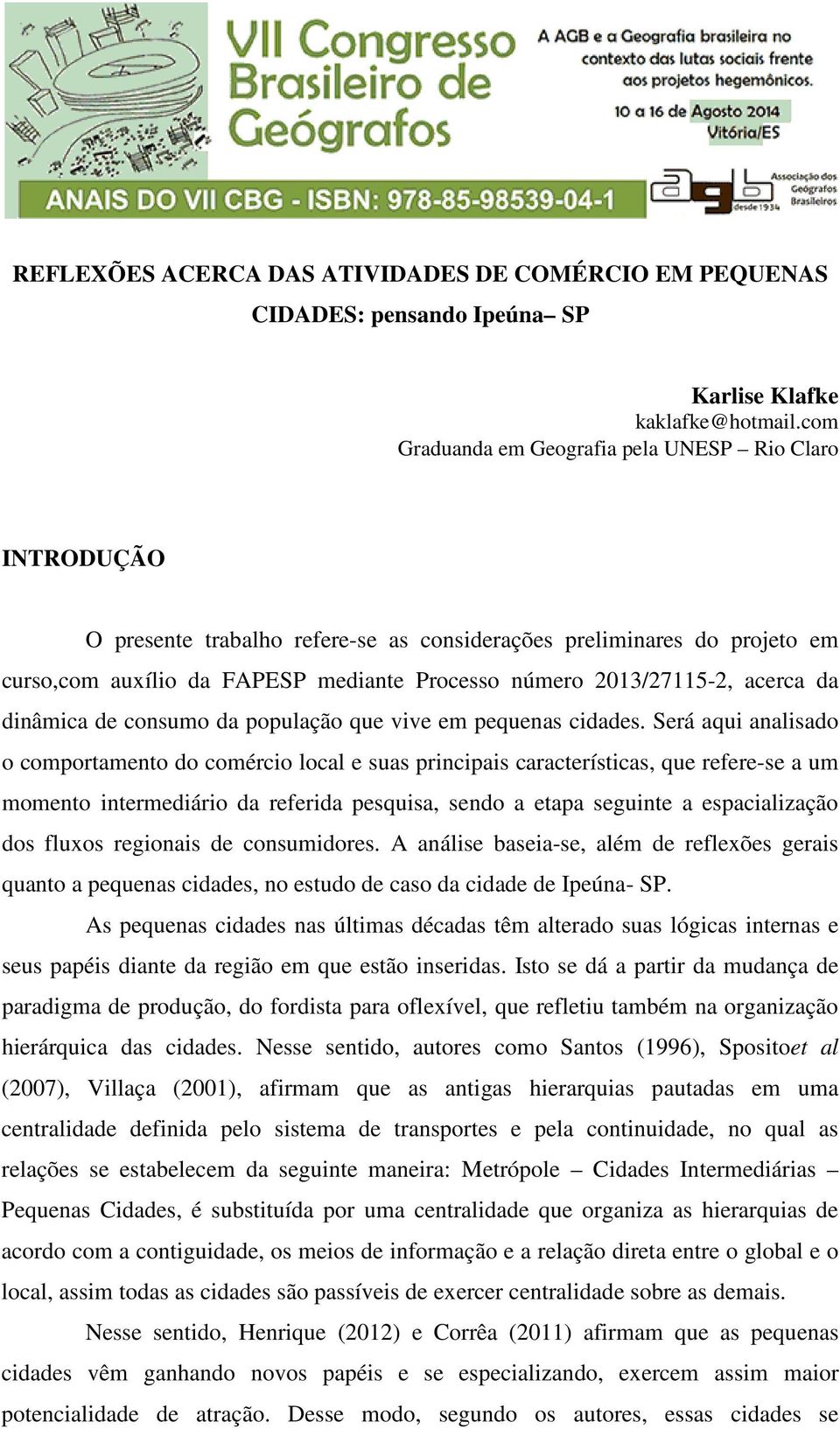 acerca da dinâmica de consumo da população que vive em pequenas cidades.