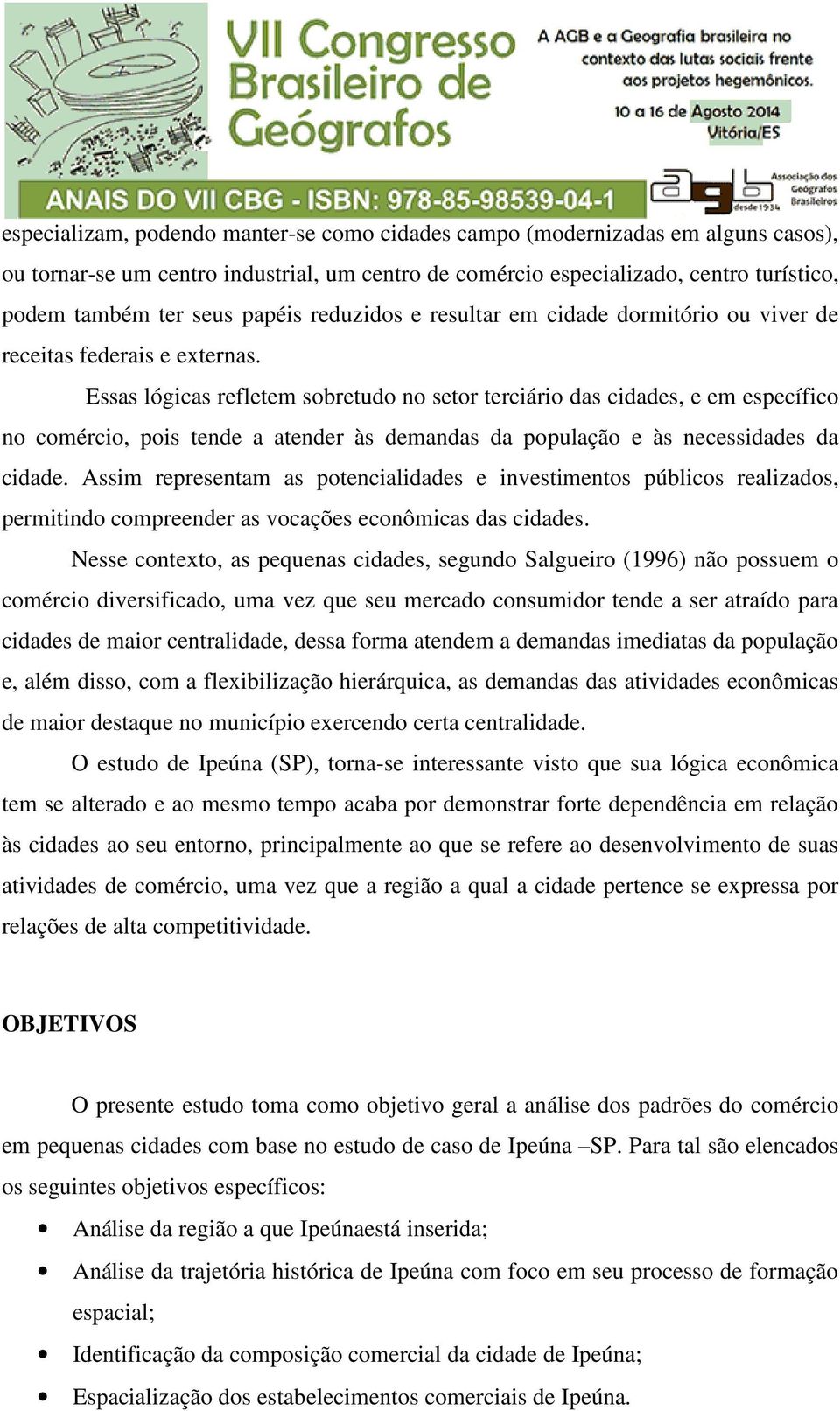 Essas lógicas refletem sobretudo no setor terciário das cidades, e em específico no comércio, pois tende a atender às demandas da população e às necessidades da cidade.