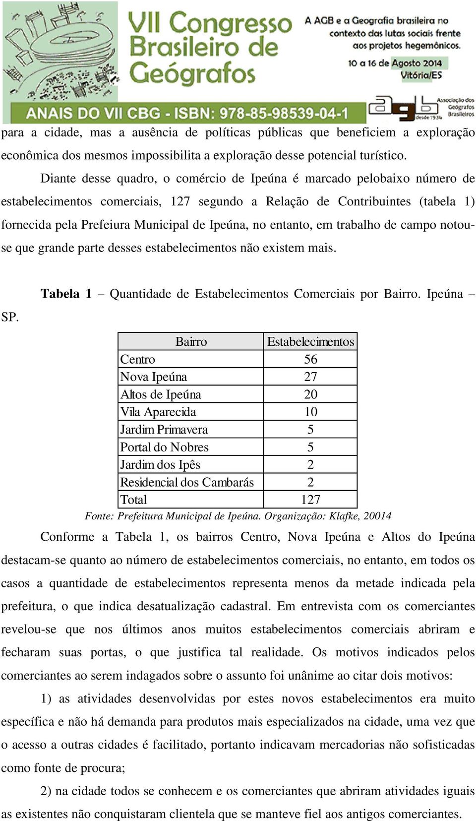 entanto, em trabalho de campo notouse que grande parte desses estabelecimentos não existem mais. SP. Tabela 1 Quantidade de Estabelecimentos Comerciais por Bairro.