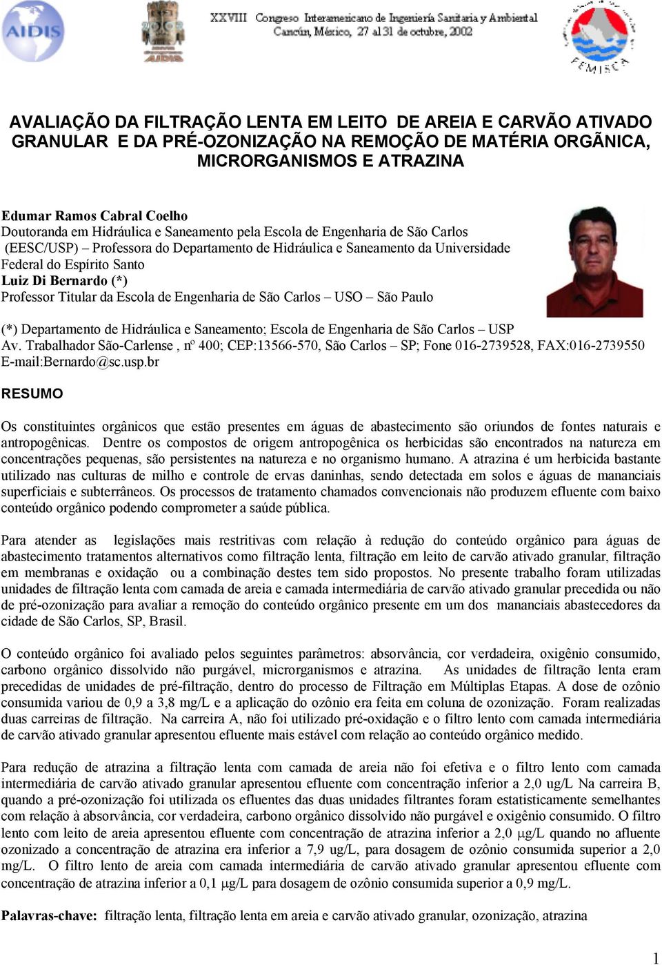 Professor Titular da Escola de Engenharia de São Carlos USO São Paulo (*) Departamento de Hidráulica e Saneamento; Escola de Engenharia de São Carlos USP Av.