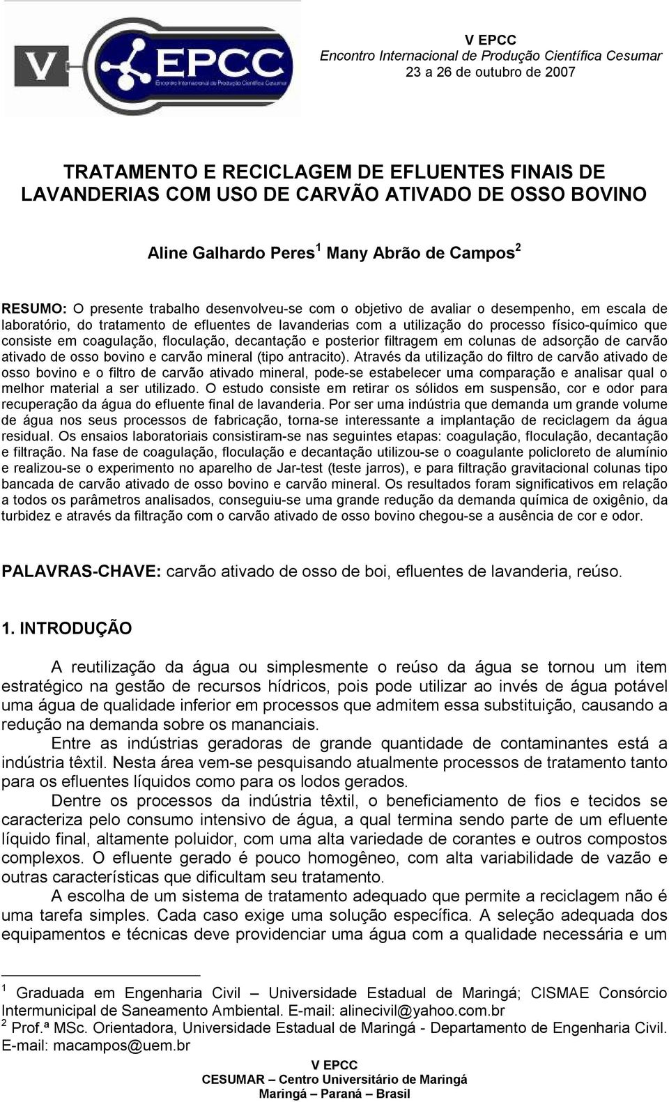 processo físico-químico que consiste em coagulação, floculação, decantação e posterior filtragem em colunas de adsorção de carvão ativado de osso bovino e carvão mineral (tipo antracito).