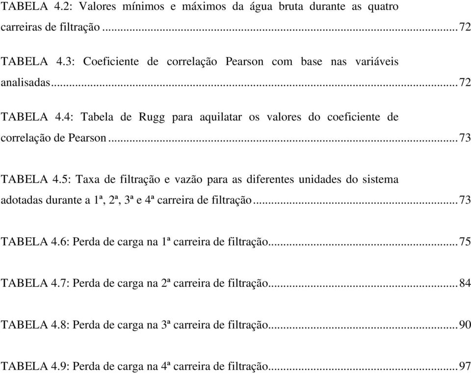 4: Tabela de Rugg para aquilatar os valores do coeficiente de correlação de Pearson...73 TABELA 4.