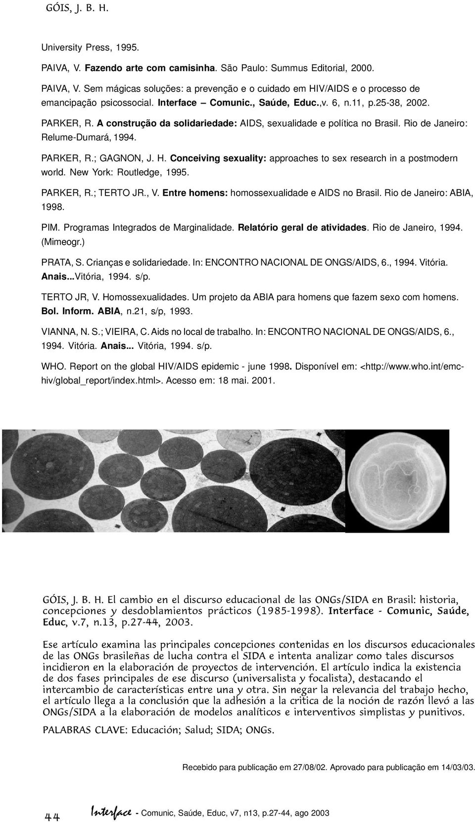 H. Conceiving sexuality: approaches to sex research in a postmodern world. New York: Routledge, 1995. PARKER, R.; TERTO JR., V. Entre homens: homossexualidade e AIDS no Brasil.