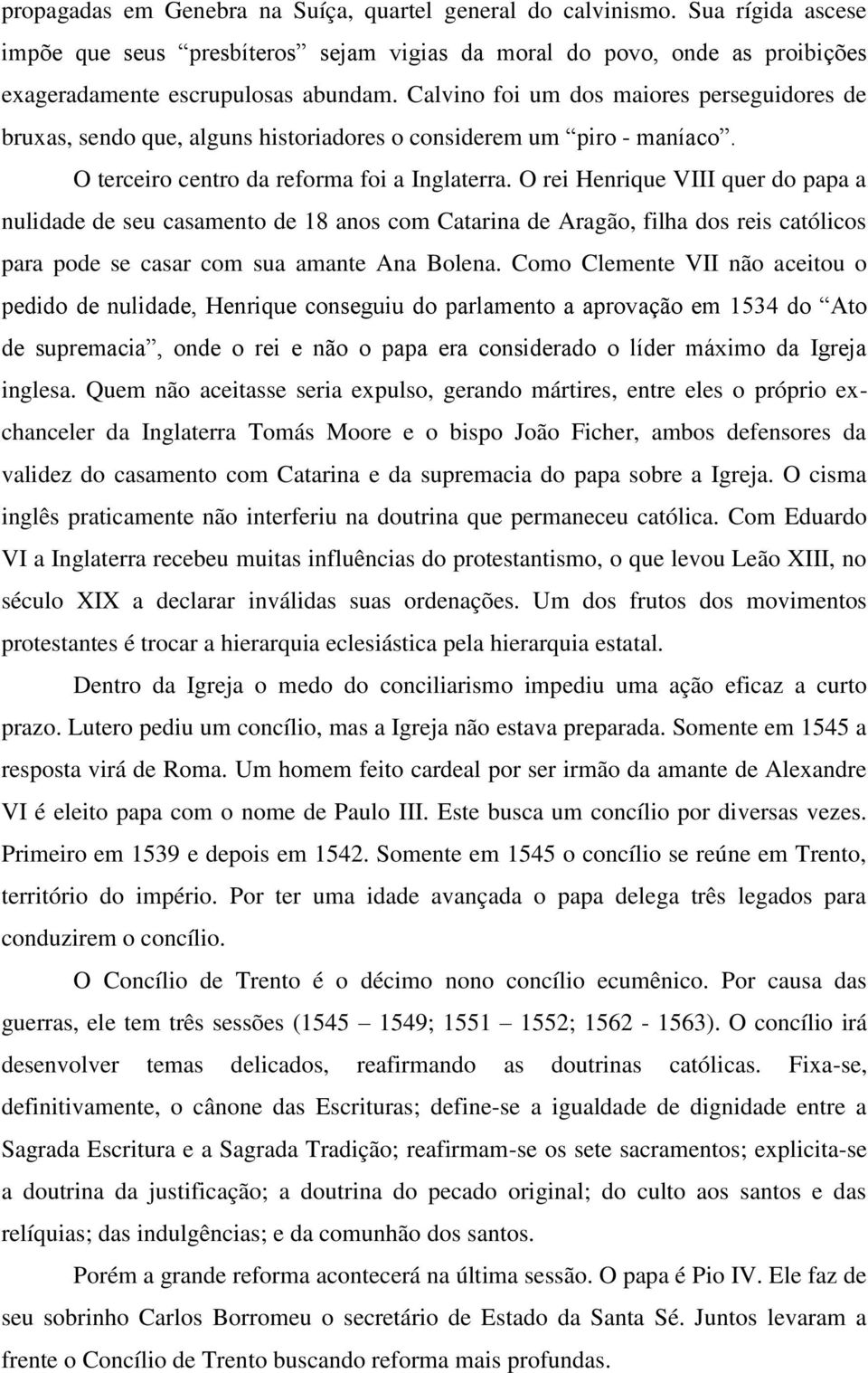 O rei Henrique VIII quer do papa a nulidade de seu casamento de 18 anos com Catarina de Aragão, filha dos reis católicos para pode se casar com sua amante Ana Bolena.