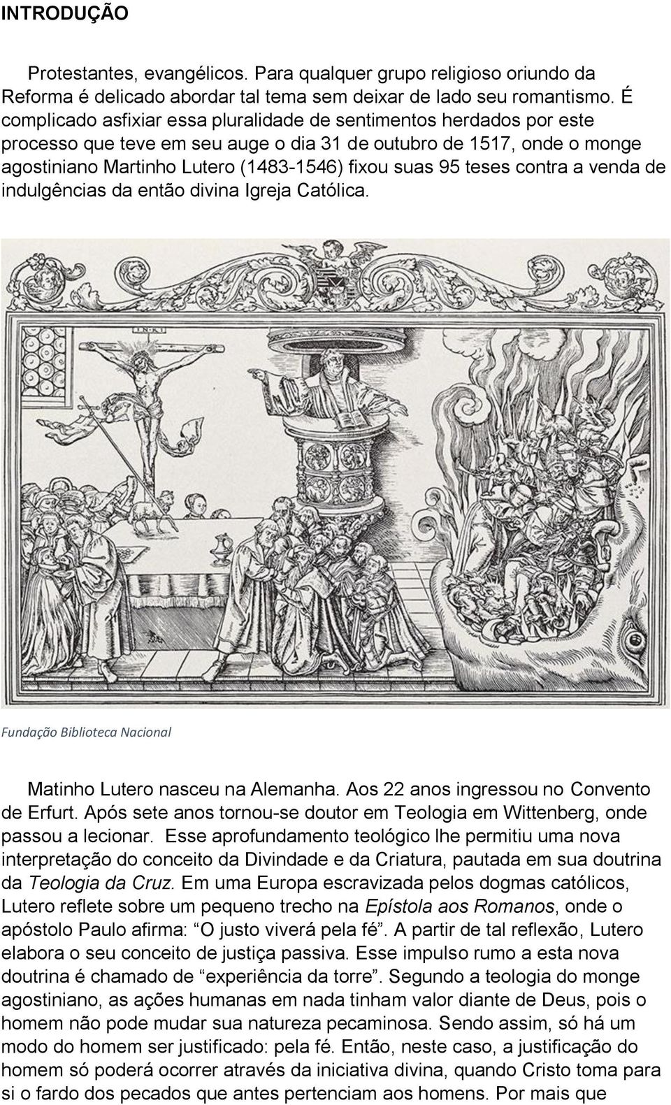 teses contra a venda de indulgências da então divina Igreja Católica. Fundação Biblioteca Nacional Matinho Lutero nasceu na Alemanha. Aos 22 anos ingressou no Convento de Erfurt.