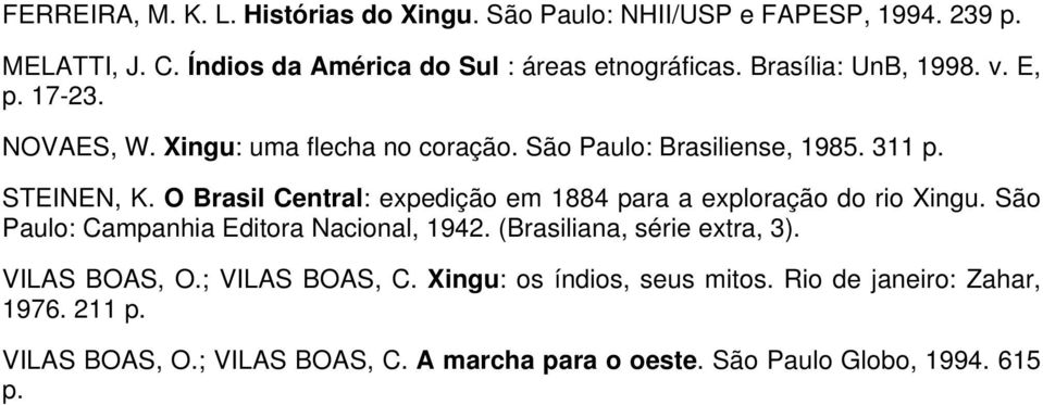 O Brasil Central: expedição em 1884 para a exploração do rio Xingu. São Paulo: Campanhia Editora Nacional, 1942. (Brasiliana, série extra, 3).