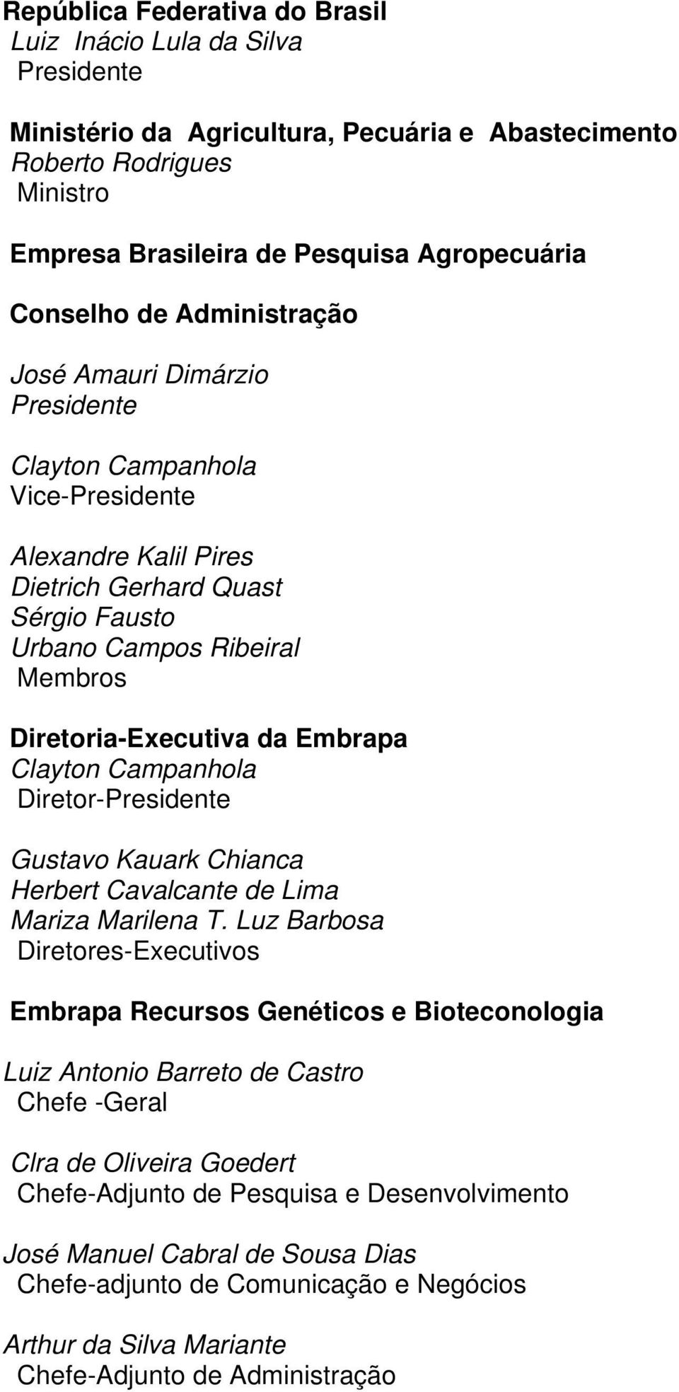 Embrapa Clayton Campanhola Diretor-Presidente Gustavo Kauark Chianca Herbert Cavalcante de Lima Mariza Marilena T.