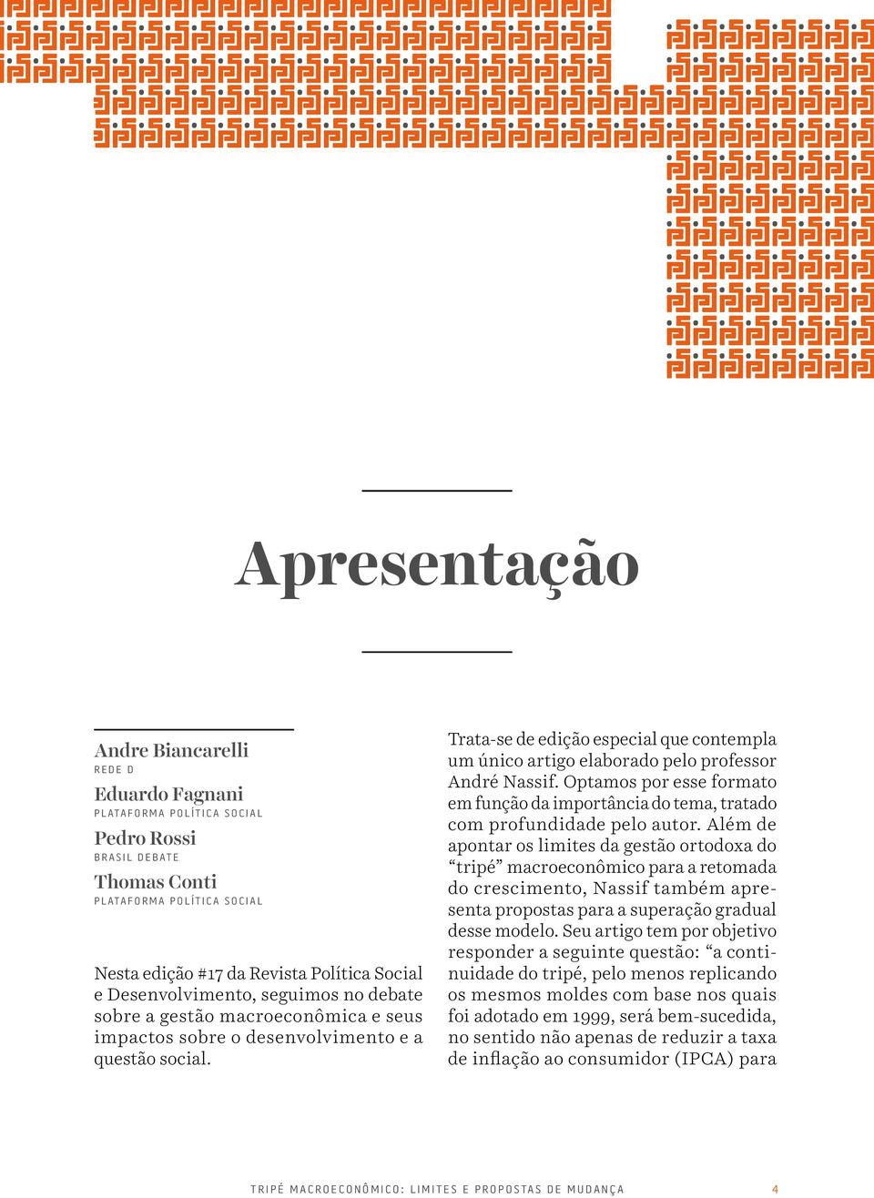 Trata-se de edição especial que contempla um único artigo elaborado pelo professor André Nassif. Optamos por esse formato em função da importância do tema, tratado com profundidade pelo autor.