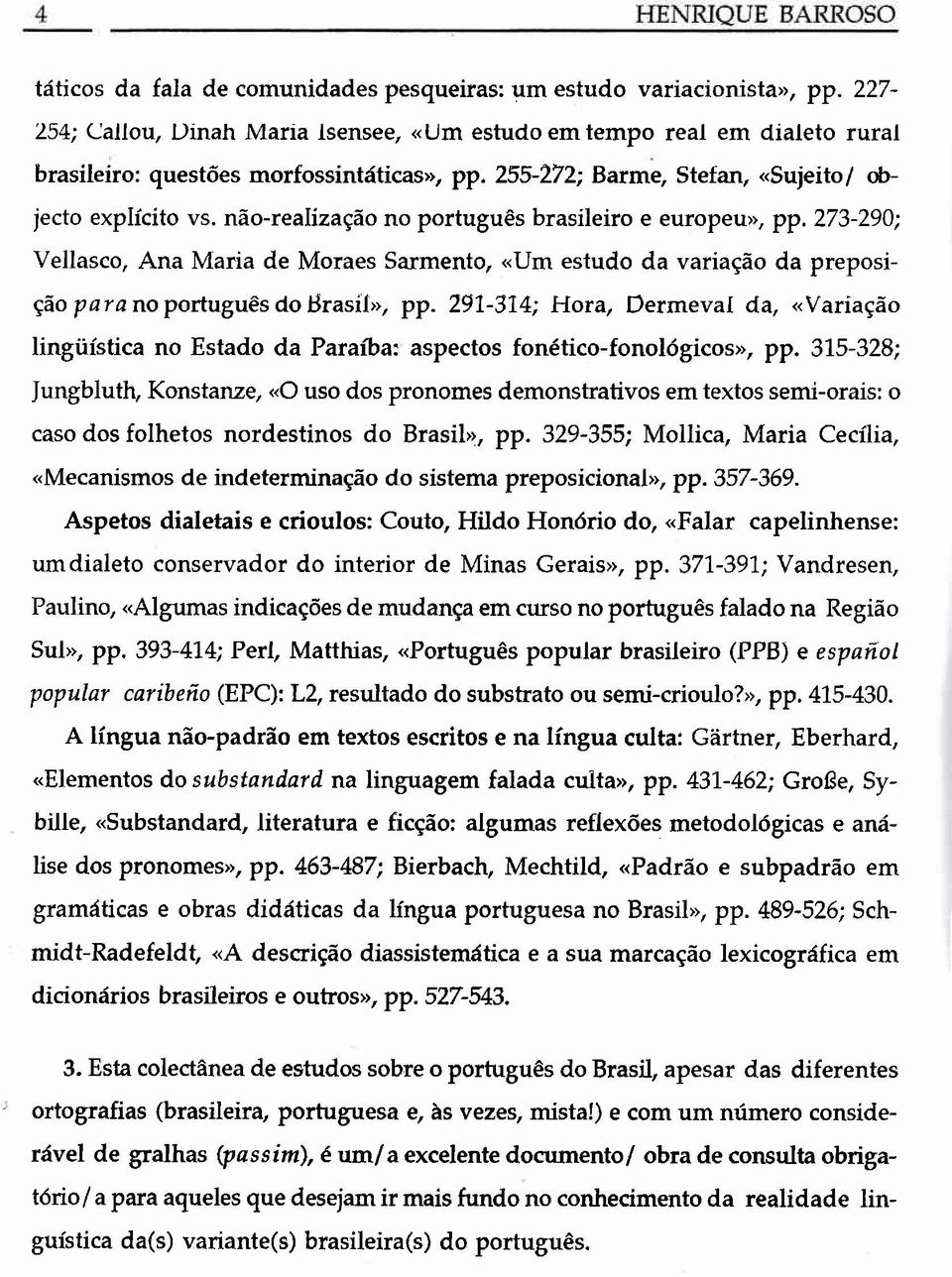 273-290; Vellasco, Ana Maria de Moraes Sarmento, «Um estudo da variação da preposiçãopara noportuguêsdobrasil", pp.