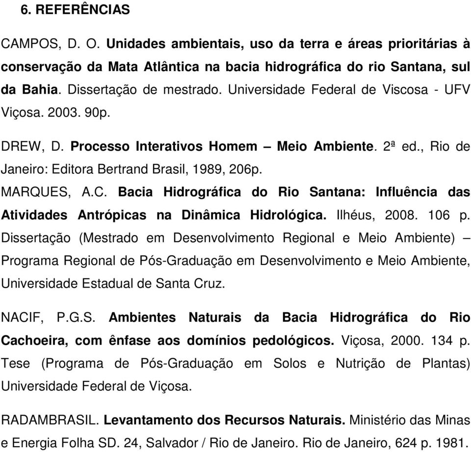 Bacia Hidrográfica do Rio Santana: Influência das Atividades Antrópicas na Dinâmica Hidrológica. Ilhéus, 2008. 106 p.