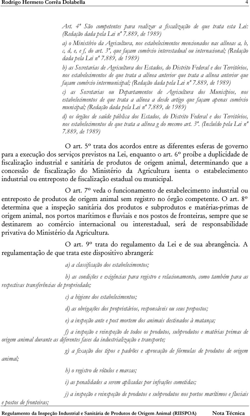 3º, que façam comércio interestadual ou internacional; (Redação dada pela Lei nº 7.